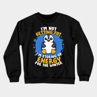 I'm Not Getting Fat I'm Storing Up Energy Penguin Lovers Tee Crewneck Sweatshirt